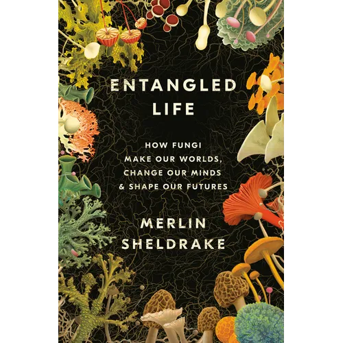 Entangled Life: How Fungi Make Our Worlds, Change Our Minds & Shape Our Futures - Hardcover