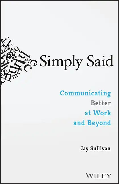 Simply Said: Communicating Better at Work and Beyond - Paperback