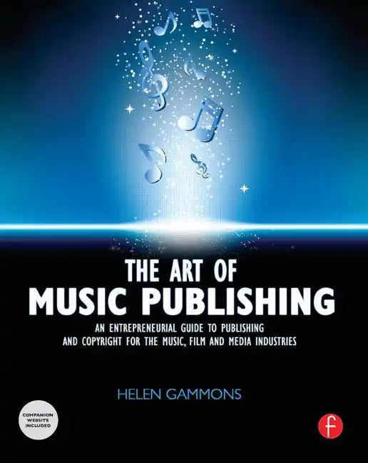 The Art of Music Publishing: An Entrepreneurial Guide to Publishing and Copyright for the Music, Film, and Media Industries - Paperback