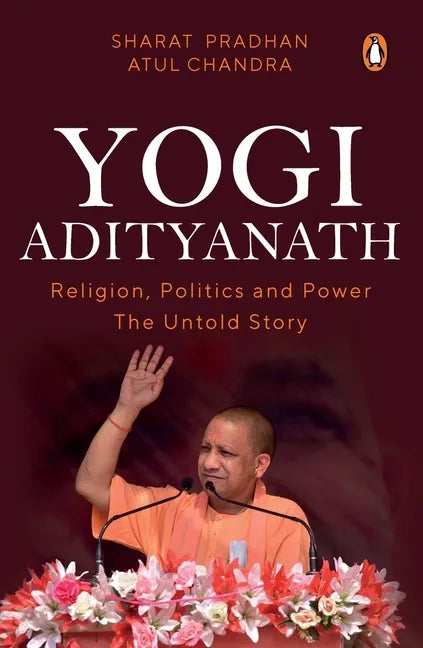 Yogi Adityanath: Religion, Politics and Power: The Untold Story - Paperback
