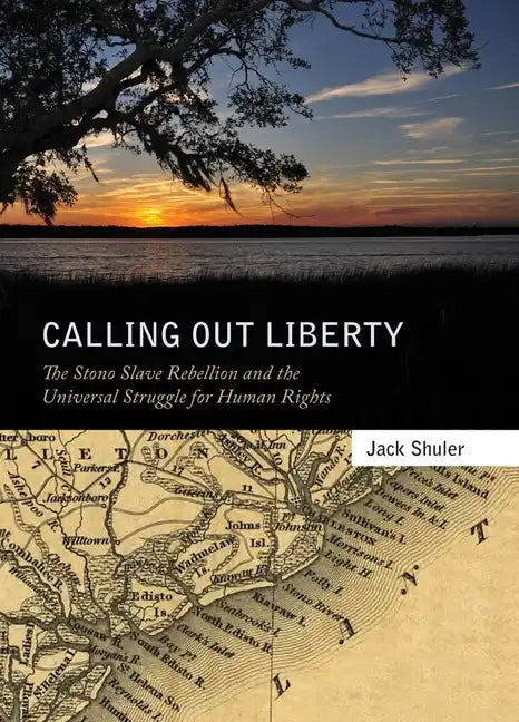 Calling Out Liberty: The Stono Slave Rebellion and the Universal Struggle for Human Rights - Paperback