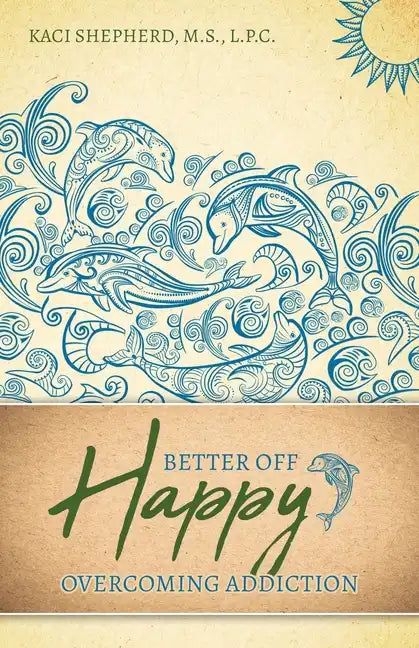 Better Off Happy: Overcoming Addiction - Paperback