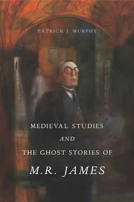 Medieval Studies and the Ghost Stories of M. R. James - Paperback
