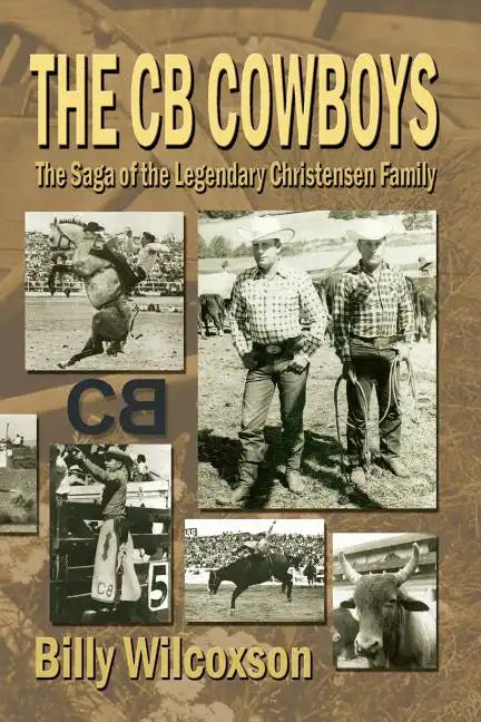 The CB Cowboys: The Saga of the Legendary Christensen Family - Paperback