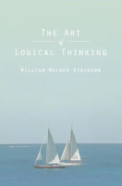 The Art of Logical Thinking: Or The Laws of Reasoning - Paperback
