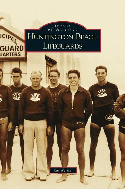 Huntington Beach Lifeguards - Hardcover