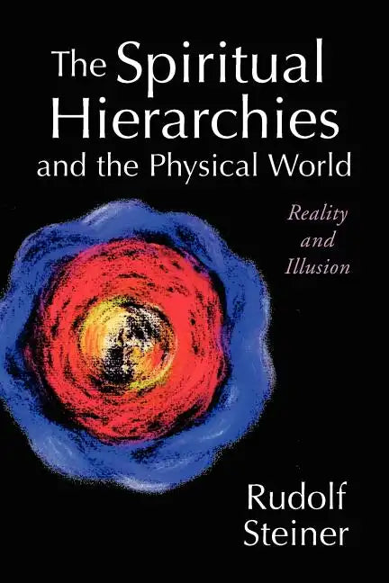The Spiritual Hierarchies and the Physical World: Reality and Illusion - Paperback