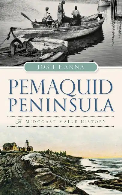 Pemaquid Peninsula: A Midcoast Maine History - Hardcover