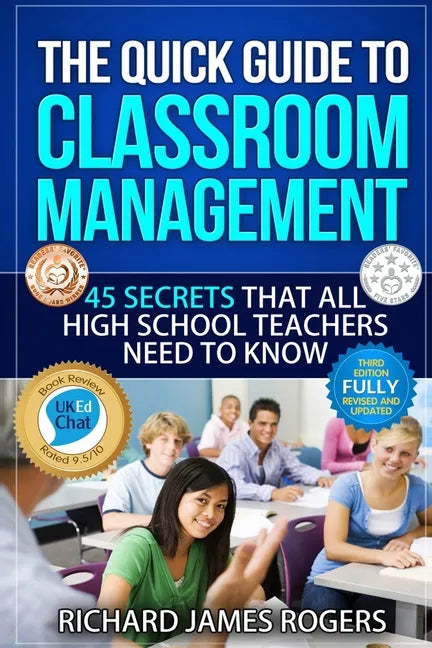 The Quick Guide to Classroom Management: 45 Secrets That All High School Teachers Need to Know - Paperback