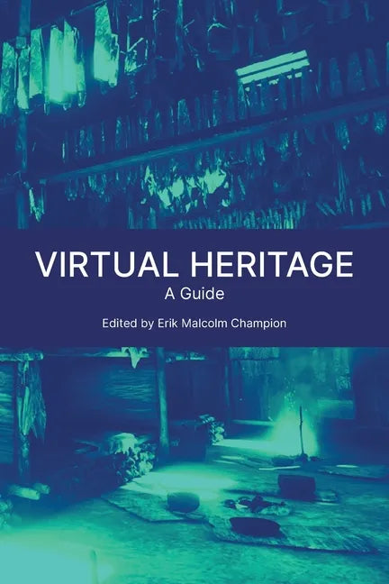 Virtual Heritage: A Guide - Paperback