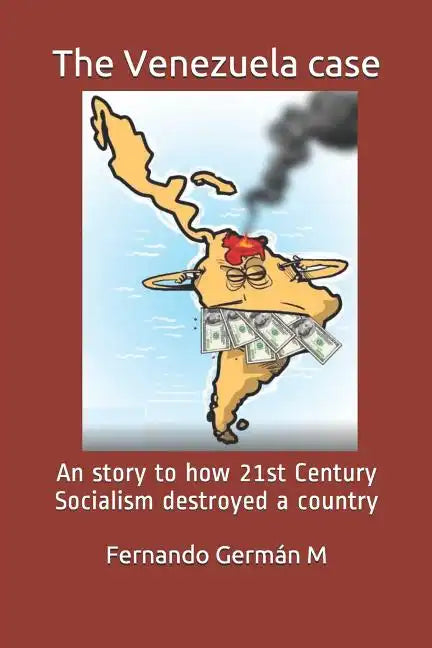 The Venezuela case: An story to how 21st Century Socialism destroyed a country. - Paperback