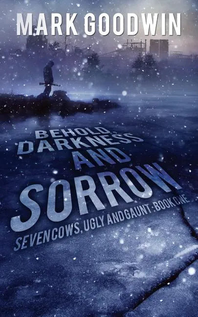 Behold, Darkness and Sorrow: Seven Cows, Ugly and Gaunt: Book One - Paperback