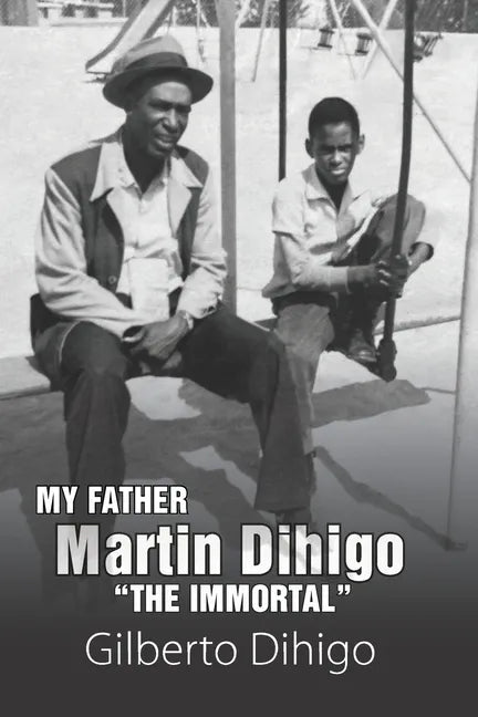 My Father Martin Dihigo The Immortal - Paperback