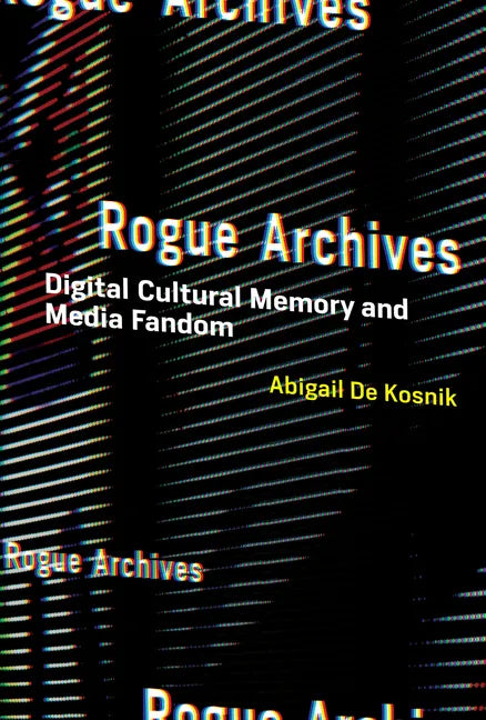 Rogue Archives: Digital Cultural Memory and Media Fandom - Paperback