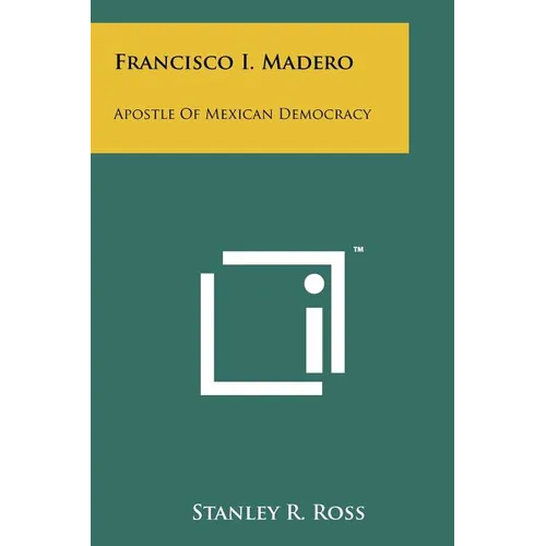 Francisco I. Madero: Apostle Of Mexican Democracy - Paperback