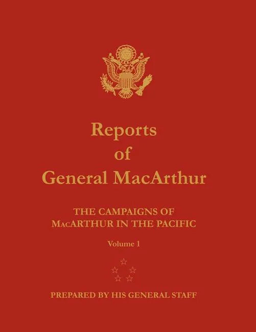 Reports of General MacArthur: The Campaigns of MacArthur in the Pacific. Volume 1 - Paperback