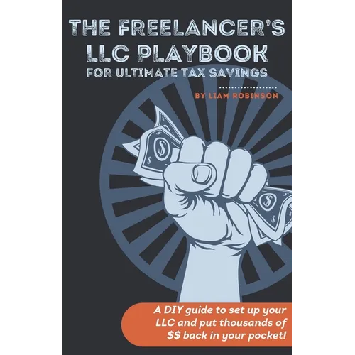The Freelancer's LLC Playbook: a DIY guide to set up your LLC and put thousands of $$ back in your pockets! - Paperback