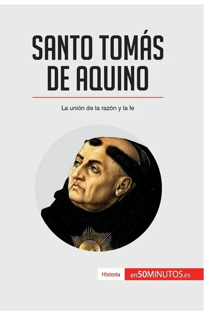 Santo Tomás de Aquino: La unión de la razón y la fe - Paperback