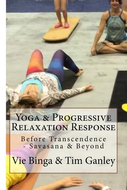 Yoga & Progressive Relaxation Response: Before Transcendence - Savasana & Beyond - Paperback