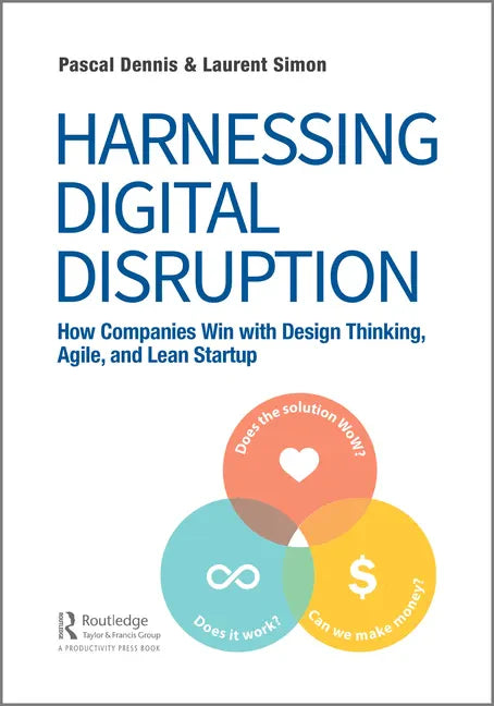 Harnessing Digital Disruption: How Companies Win with Design Thinking, Agile, and Lean Startup - Paperback