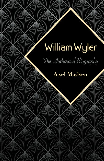 William Wyler: The Authorized Biography - Paperback