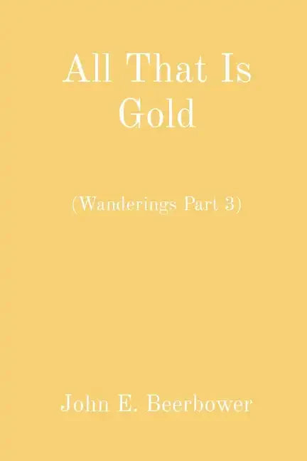 All That Is Gold: (Wanderings Part 3) - Paperback