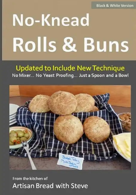 No-Knead Rolls & Buns (B&W Version): From the Kitchen of Artisan Bread with Steve - Paperback