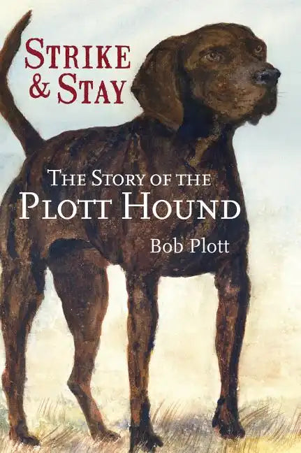 The Story of the Plott Hound: Strike & Stay - Hardcover