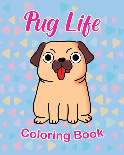 Pug Life Coloring Book: For Kids 3 - 5 years old Make the Perfect Gift for your Child Dog Lover - Paperback