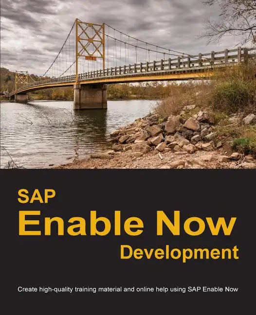 SAP Enable Now Development: Create high-quality training material and online help using SAP Enable Now - Paperback
