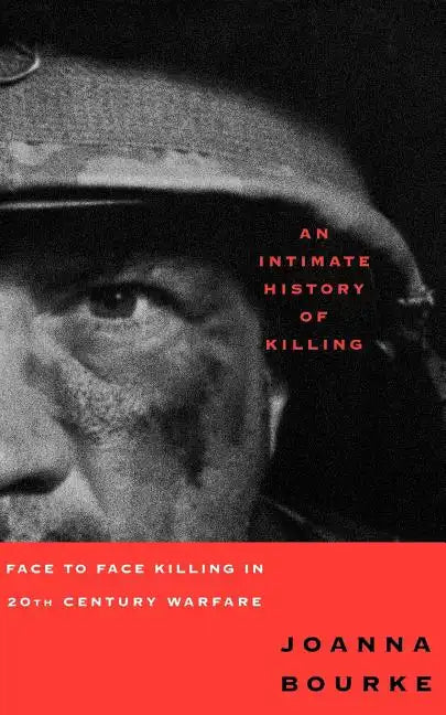 An Intimate History of Killing: Face to Face Killing in Twentieth Century Warfare - Paperback
