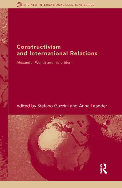 Constructivism and International Relations: Alexander Wendt and his critics - Paperback