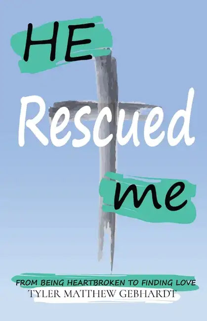 He Rescued Me: From Being Heartbroken to Finding Love - Paperback