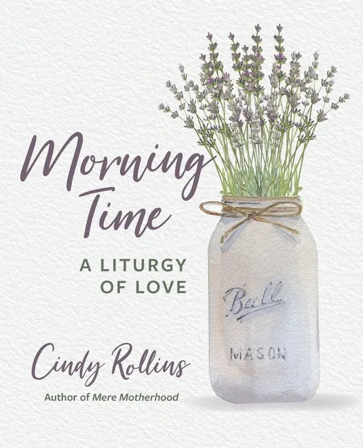 Morning Time: A Liturgy of Love - Paperback