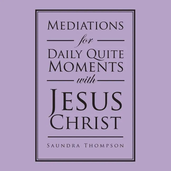 Mediations for Daily Quite Moments with Jesus Christ - Paperback