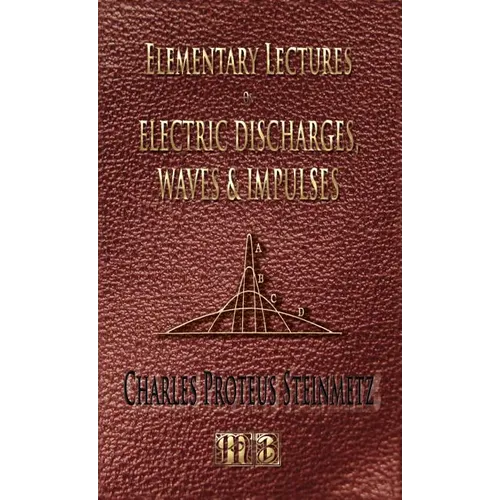 Elementary Lectures On Electric Discharges, Waves And Impulses, And Other Transients - Second Edition - Hardcover