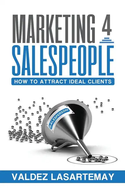 Marketing 4 Salespeople: How To Attract Ideal Clients - Paperback
