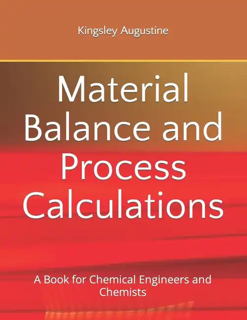 Material Balance and Process Calculations: A Book for Chemical Engineers and Chemists - Paperback
