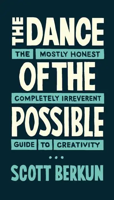 The Dance of the Possible: the mostly honest completely irreverent guide to creativity - Paperback