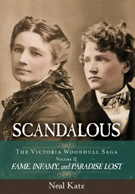 Scandalous, The Victoria Woodhull Saga, Volume Two: Fame, Infamy, and Paradise Lost - Hardcover