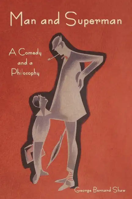 Man and Superman: A Comedy and a Philosophy - Paperback