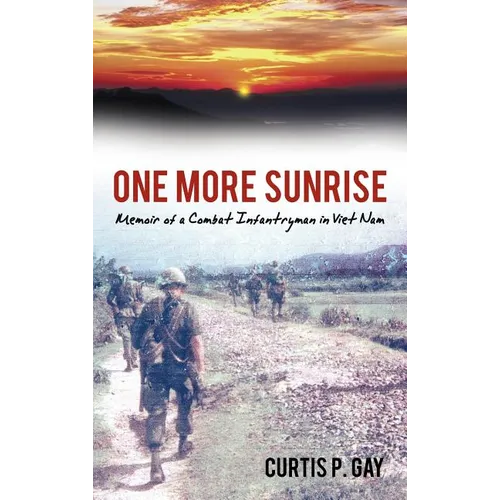 One More Sunrise: Memoir of a Combat Infantryman in Viet Nam - Hardcover