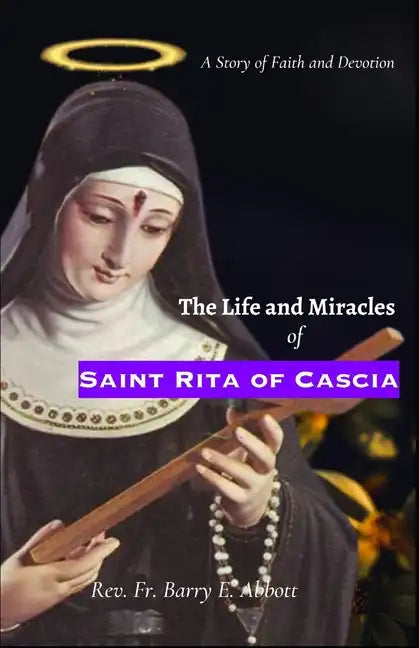 The Life and Miracles of Saint Rita of Cascia: A Story of Faith and Devotion - Paperback