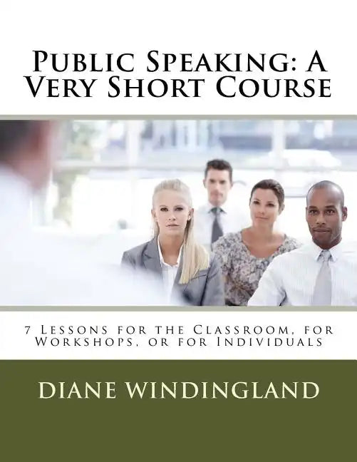Public Speaking: A Very Short Course: 7 Lessons for the Classroom, for Workshops, or for Individuals - Paperback