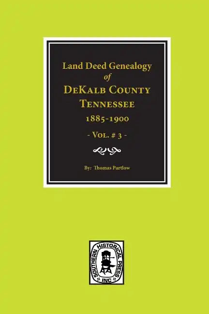 Dekalb County, Tennessee 1885-1900, Land Deed Genealogy Of. (Vol. #3) - Paperback