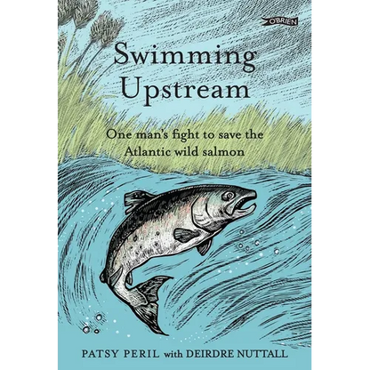 Swimming Upstream: One Man's Fight to Save the Atlantic Wild Salmon - Hardcover