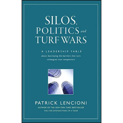 Silos, Politics and Turf Wars: A Leadership Fable about Destroying the Barriers That Turn Colleagues Into Competitors - Hardcover