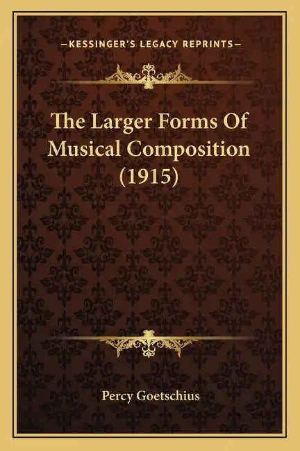 The Larger Forms of Musical Composition (1915) - Paperback
