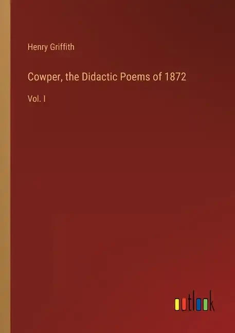 Cowper, the Didactic Poems of 1872: Vol. I - Paperback