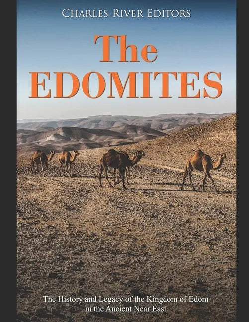 The Edomites: The History and Legacy of the Kingdom of Edom in the Ancient Near East - Paperback